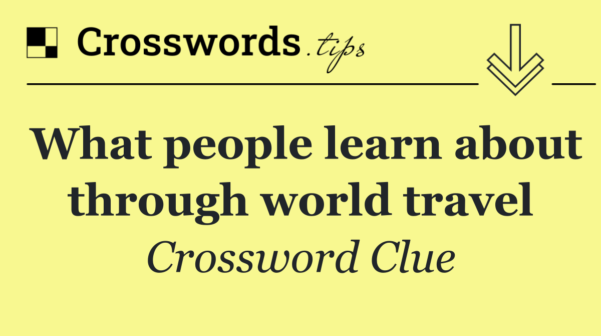 What people learn about through world travel