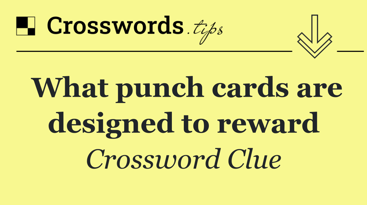 What punch cards are designed to reward