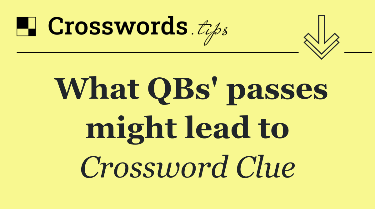 What QBs' passes might lead to