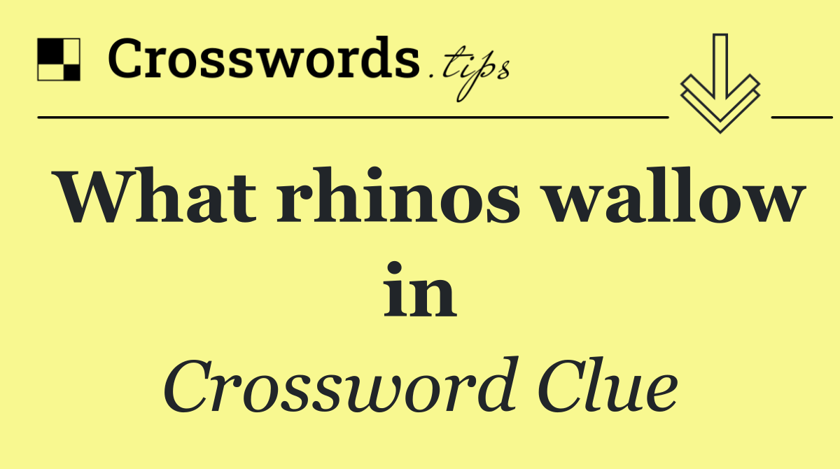 What rhinos wallow in