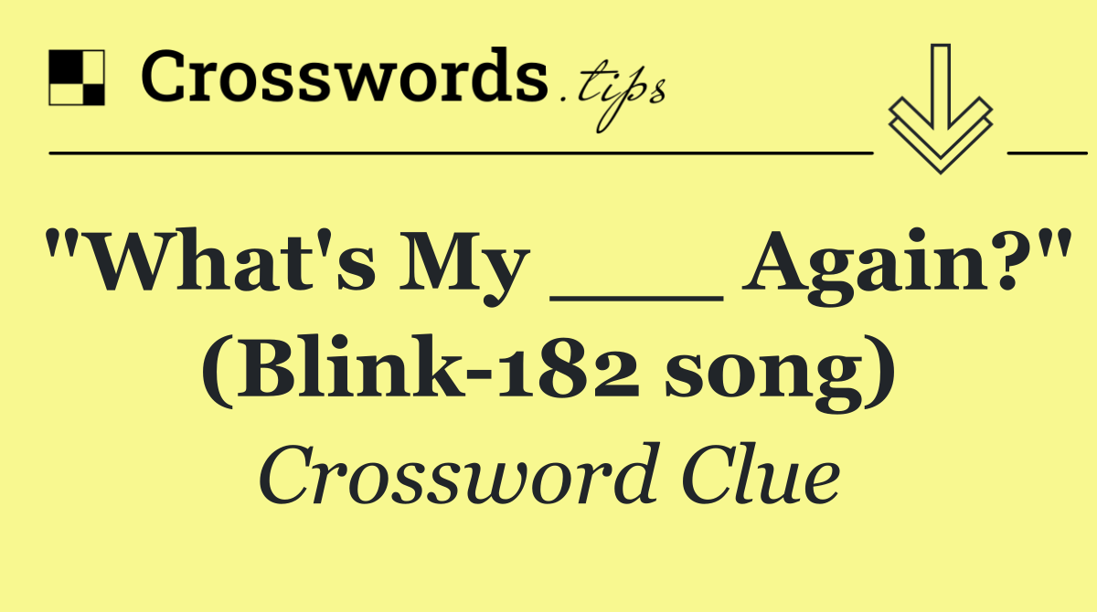 "What's My ___ Again?" (Blink 182 song)