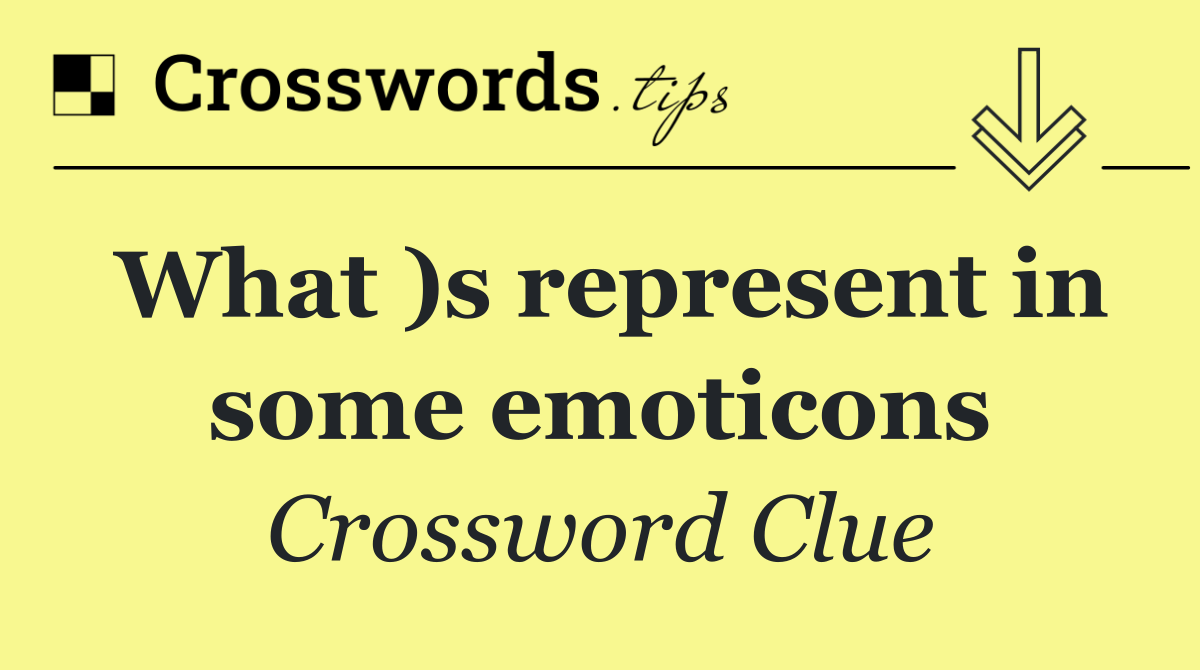 What )s represent in some emoticons