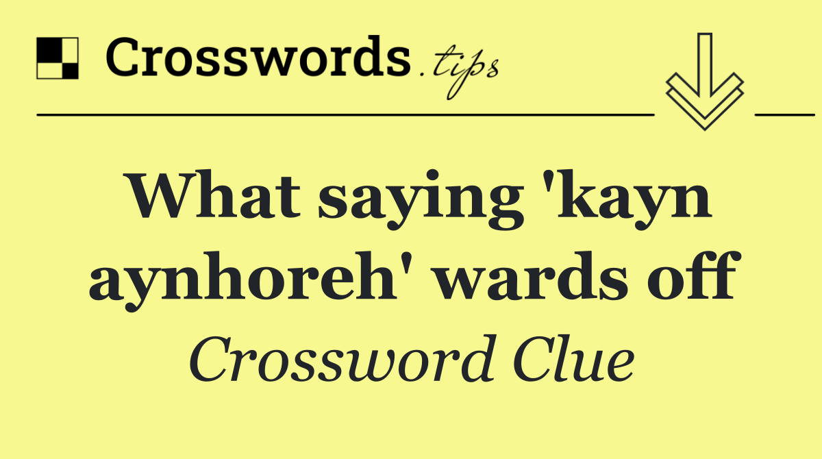 What saying 'kayn aynhoreh' wards off