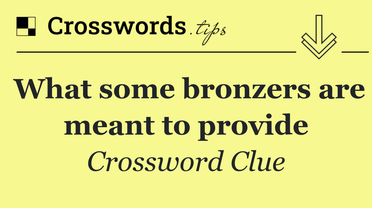 What some bronzers are meant to provide