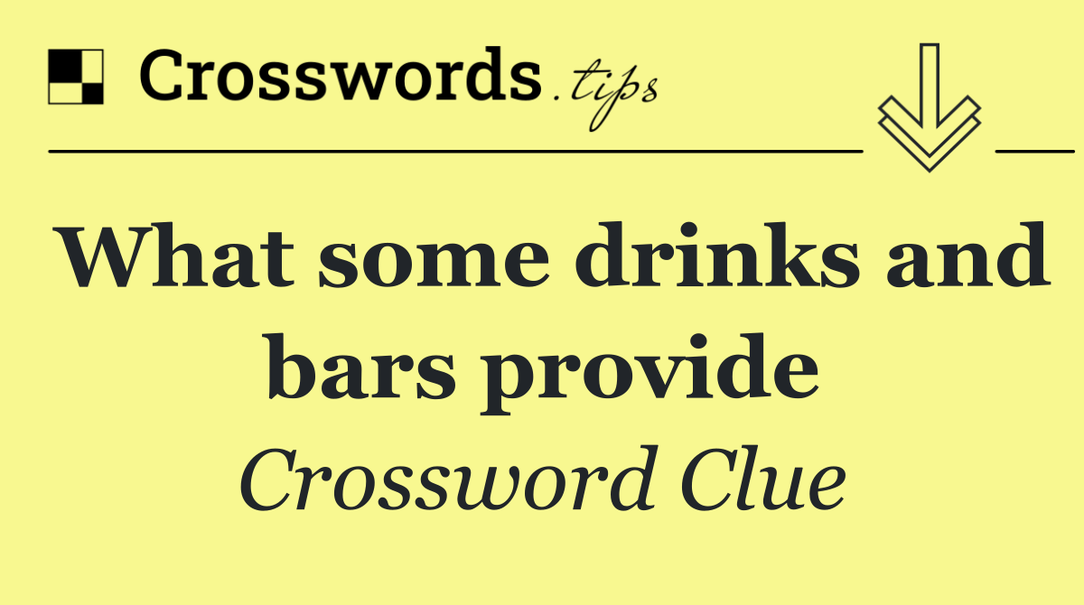 What some drinks and bars provide