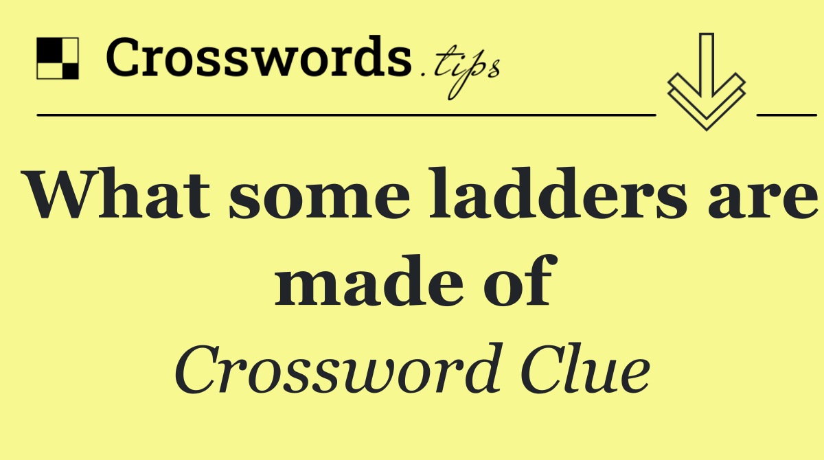 What some ladders are made of