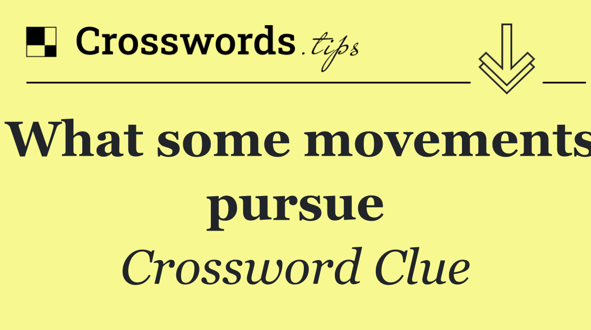 What some movements pursue