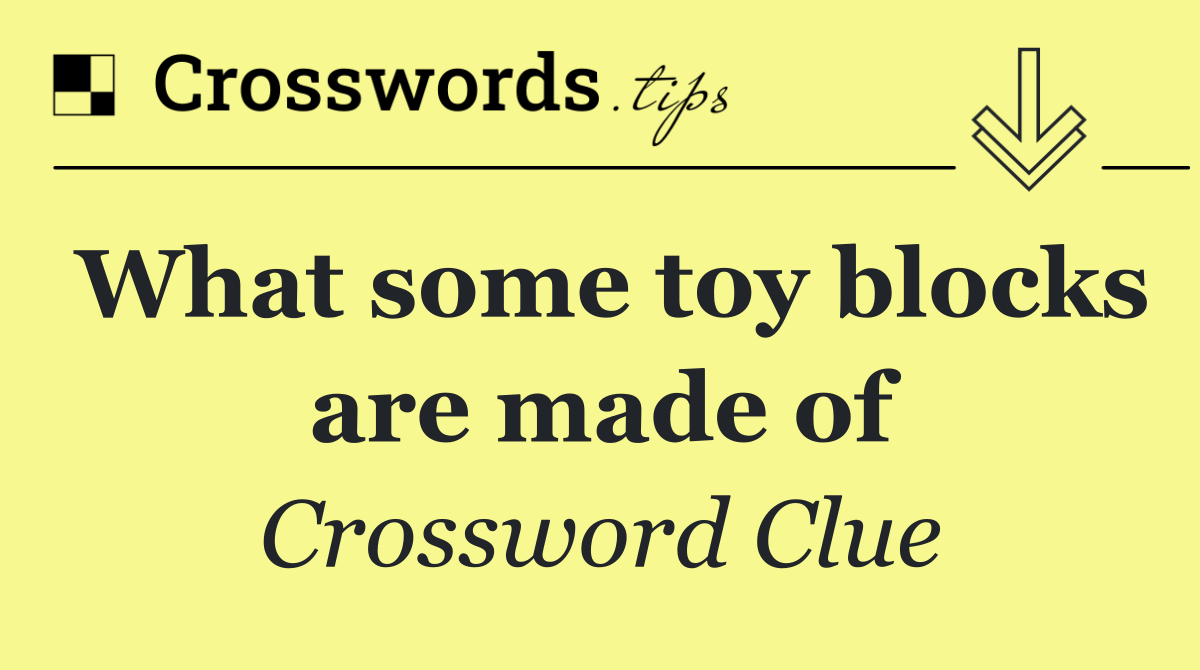 What some toy blocks are made of