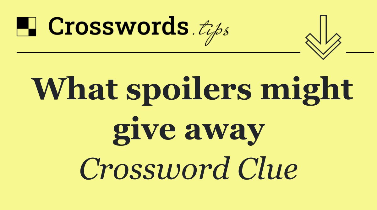 What spoilers might give away