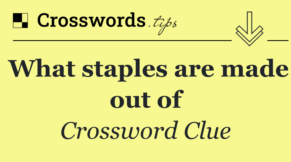 What staples are made out of