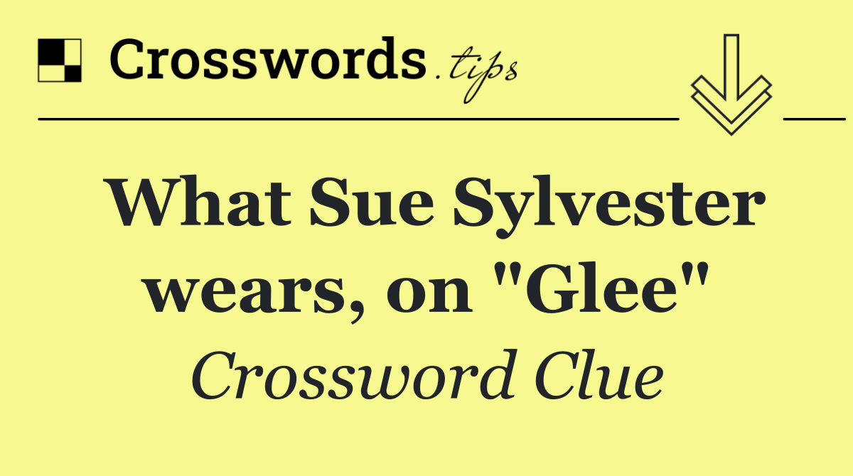 What Sue Sylvester wears, on "Glee"