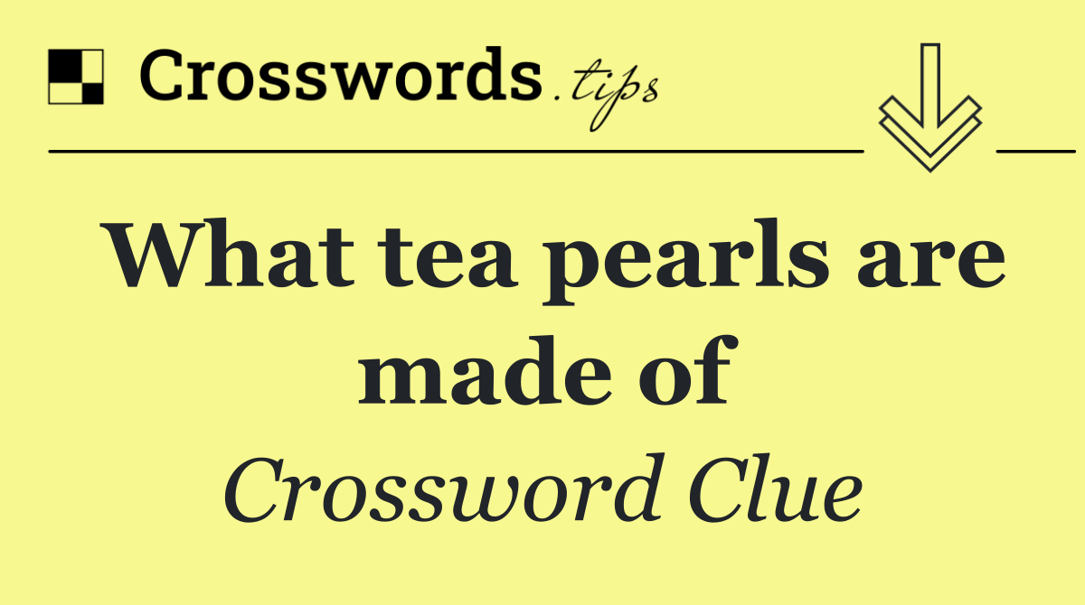 What tea pearls are made of