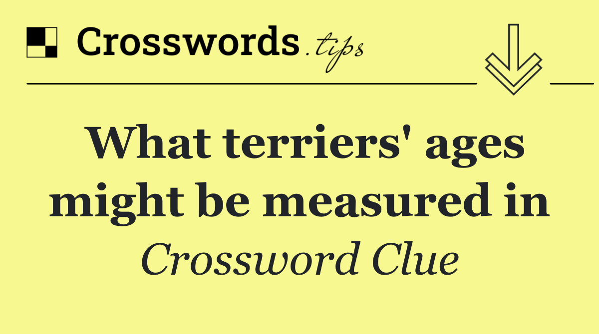 What terriers' ages might be measured in