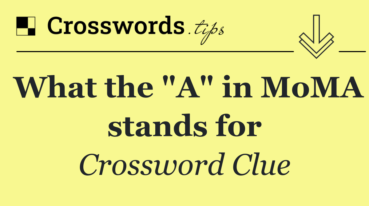 What the "A" in MoMA stands for