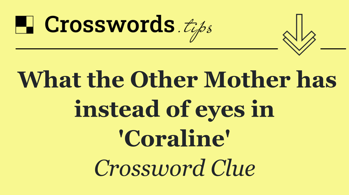 What the Other Mother has instead of eyes in 'Coraline'