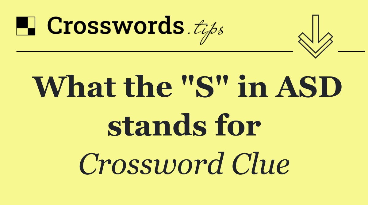 What the "S" in ASD stands for