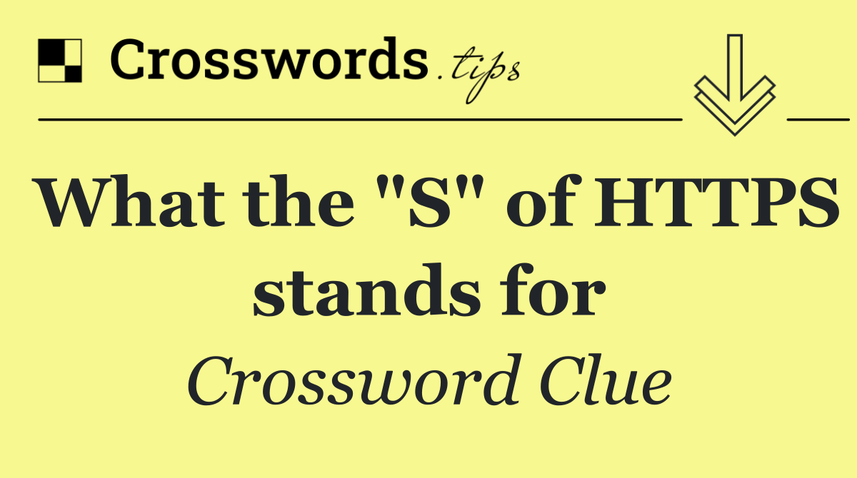 What the "S" of HTTPS stands for