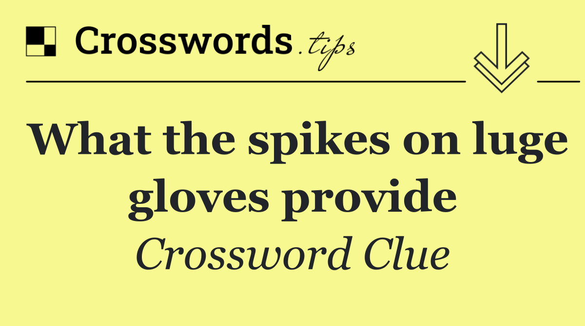 What the spikes on luge gloves provide