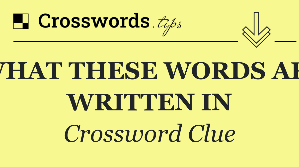 WHAT THESE WORDS ARE WRITTEN IN