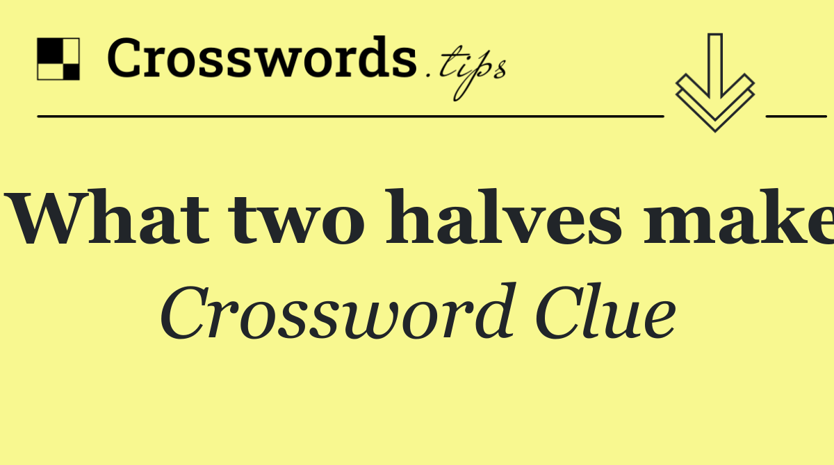 What two halves make