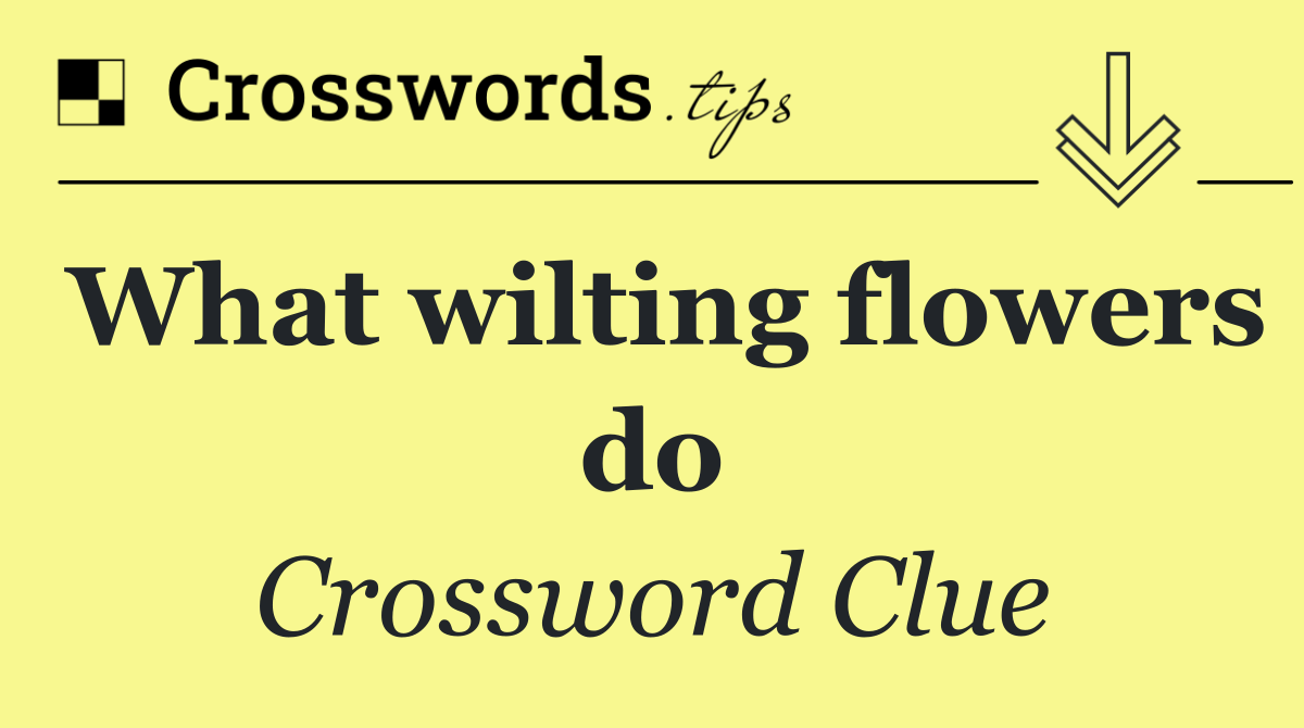 What wilting flowers do
