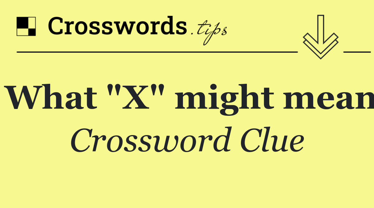 What "X" might mean