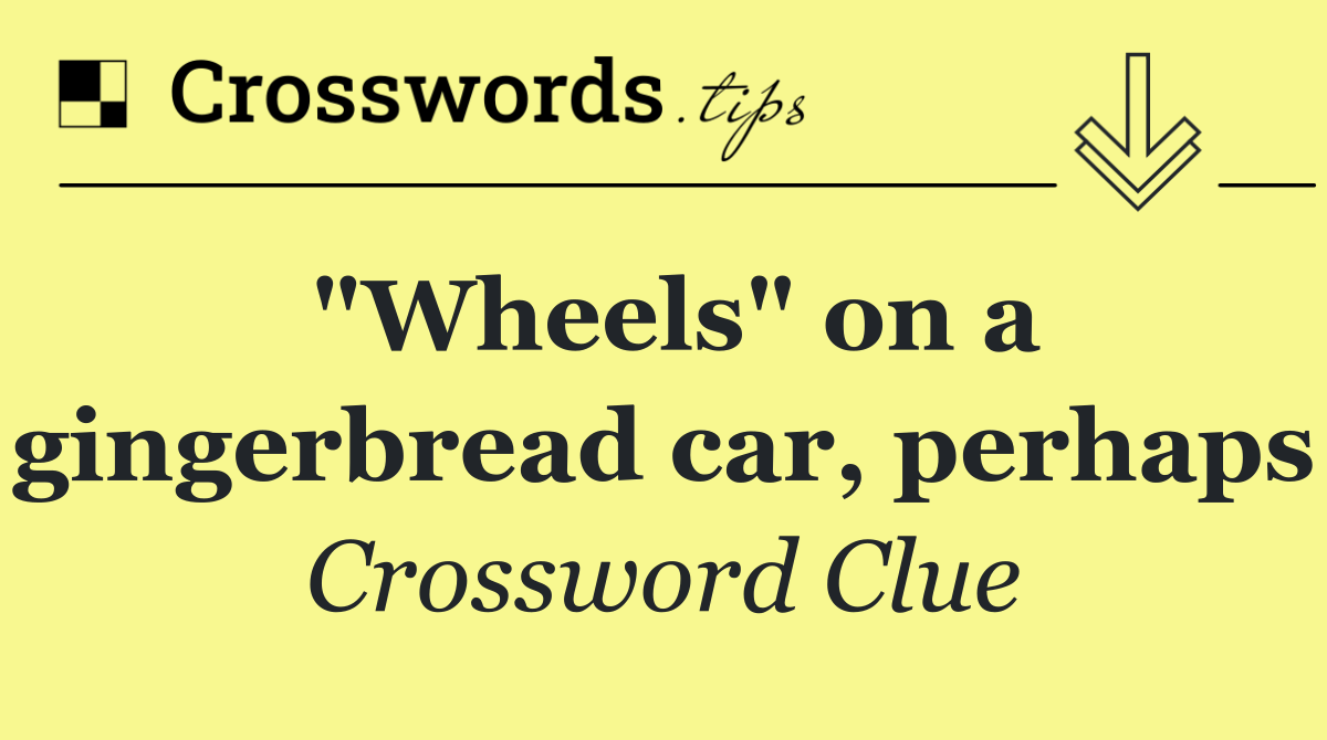 "Wheels" on a gingerbread car, perhaps