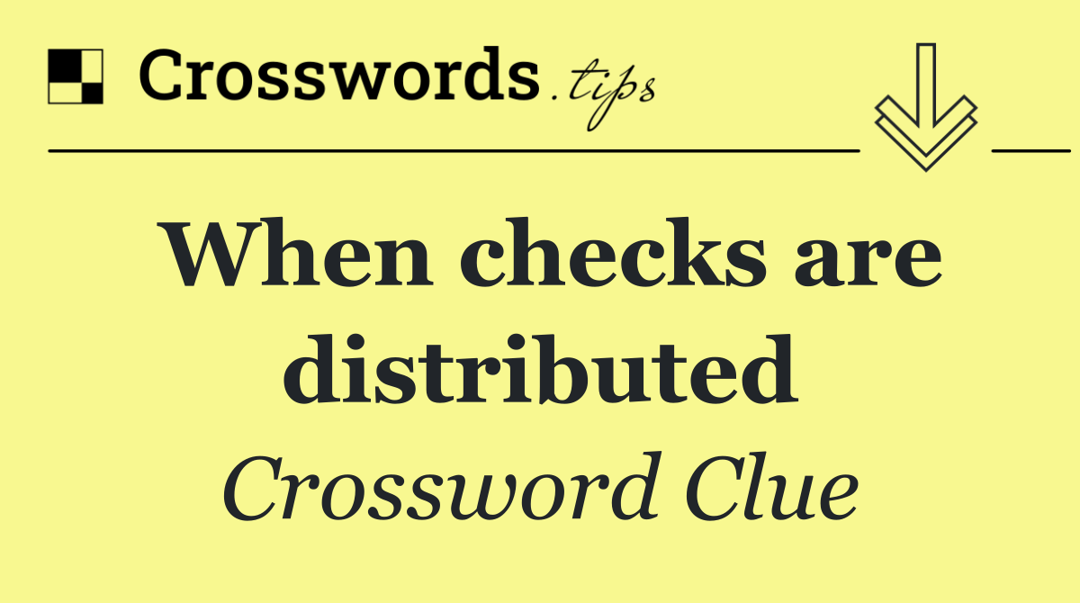 When checks are distributed