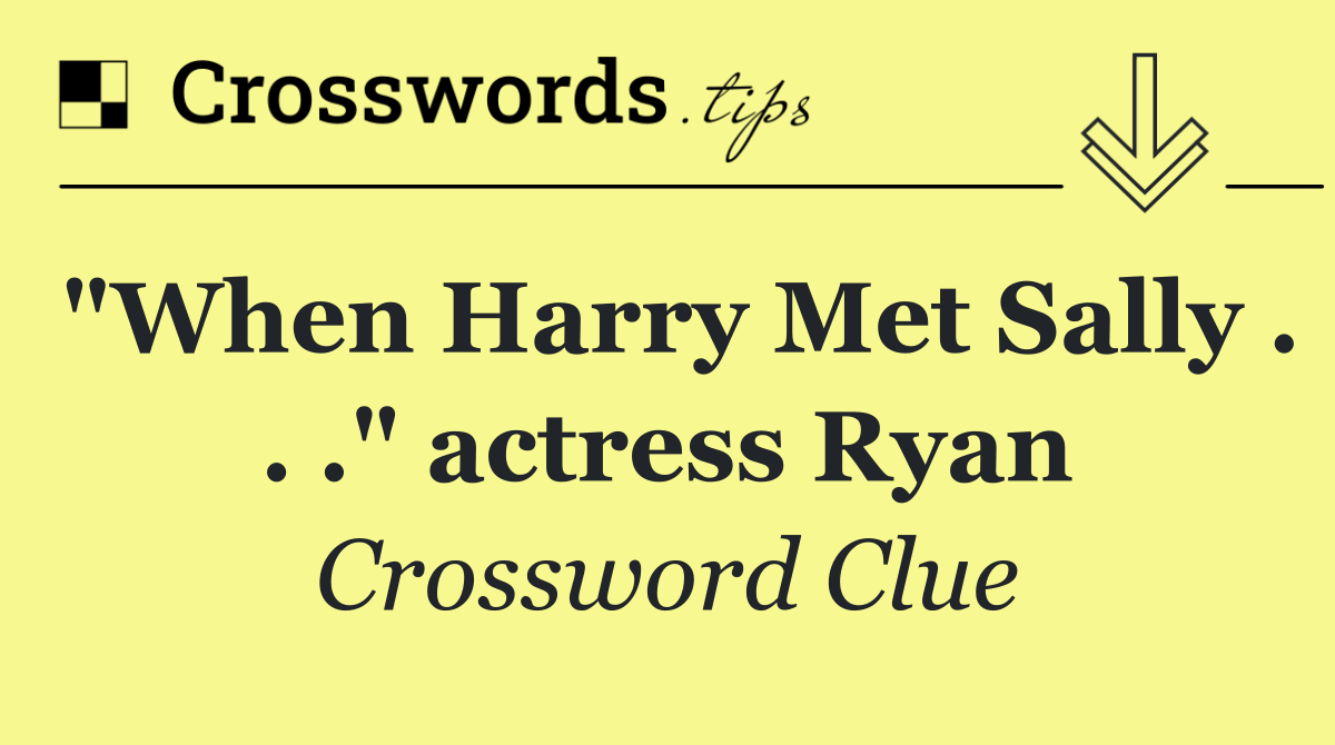 "When Harry Met Sally . . ." actress Ryan