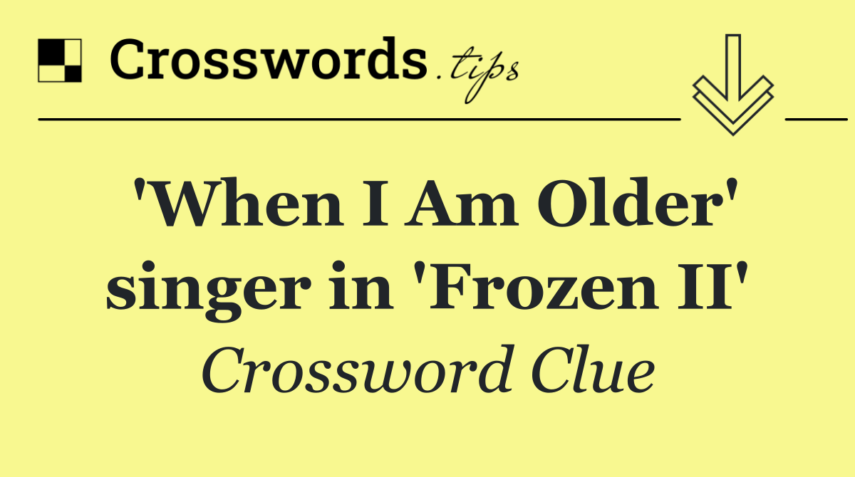 'When I Am Older' singer in 'Frozen II'