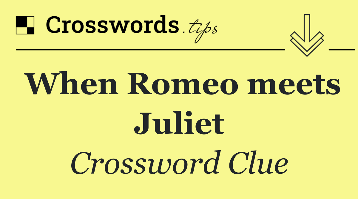 When Romeo meets Juliet