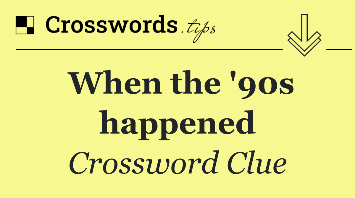 When the '90s happened