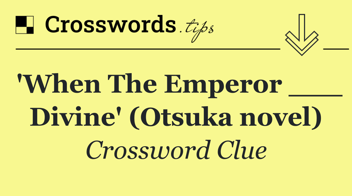 'When The Emperor ___ Divine' (Otsuka novel)