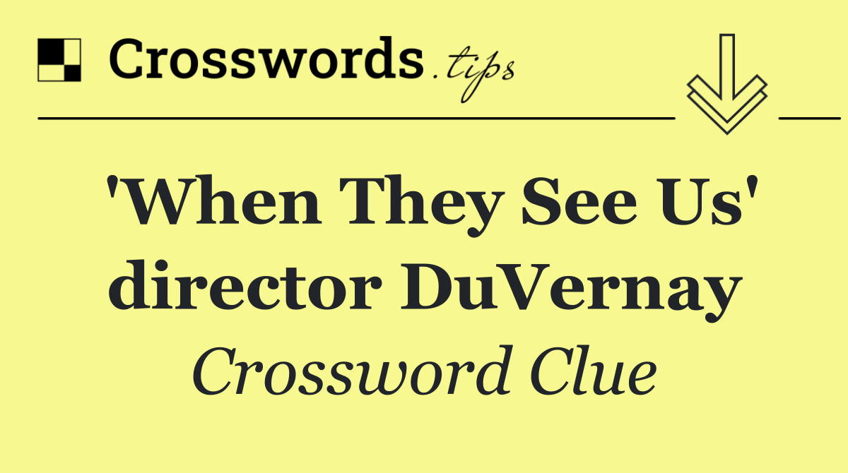 'When They See Us' director DuVernay