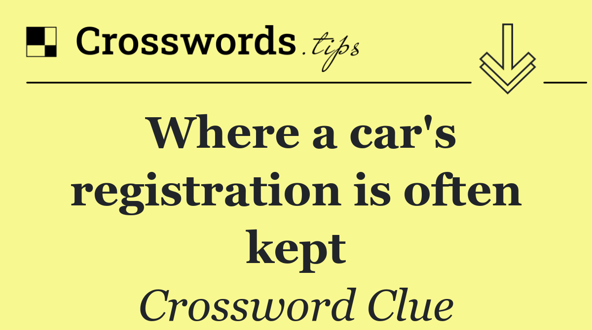 Where a car's registration is often kept
