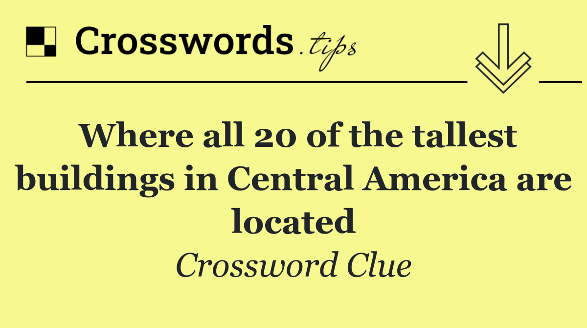 Where all 20 of the tallest buildings in Central America are located