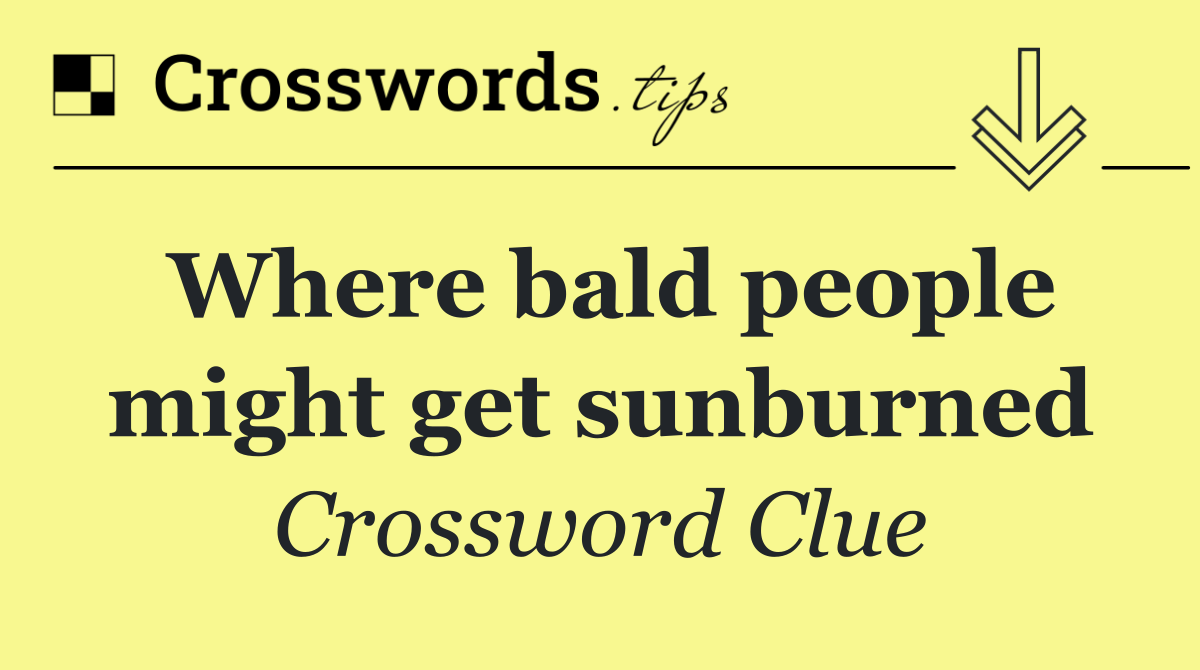 Where bald people might get sunburned