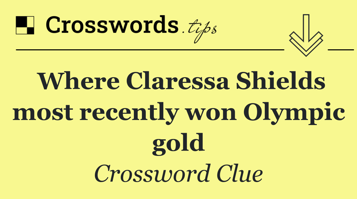 Where Claressa Shields most recently won Olympic gold