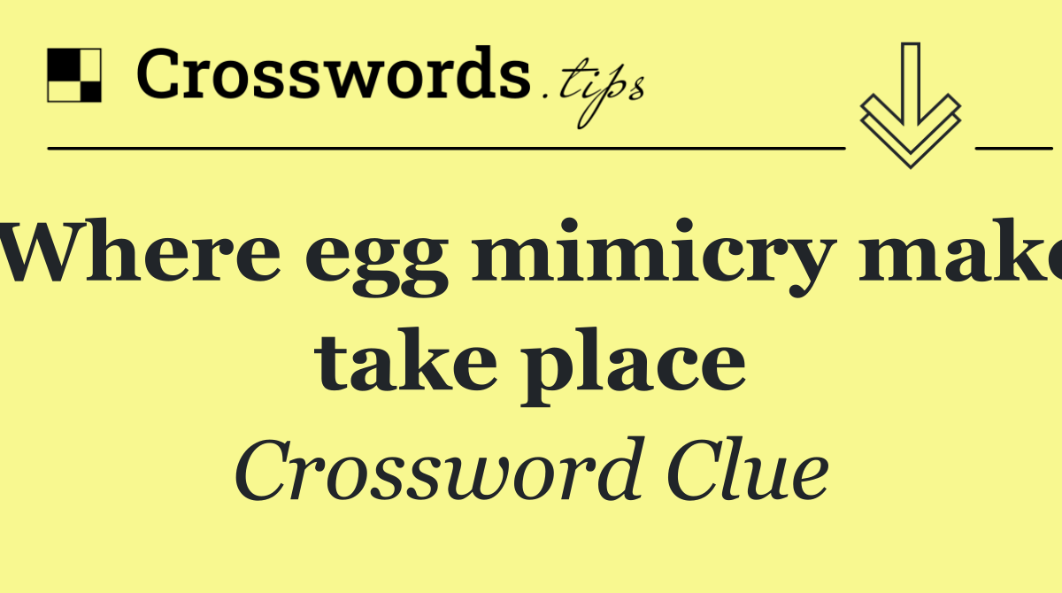 Where egg mimicry make take place