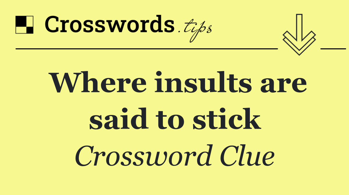 Where insults are said to stick