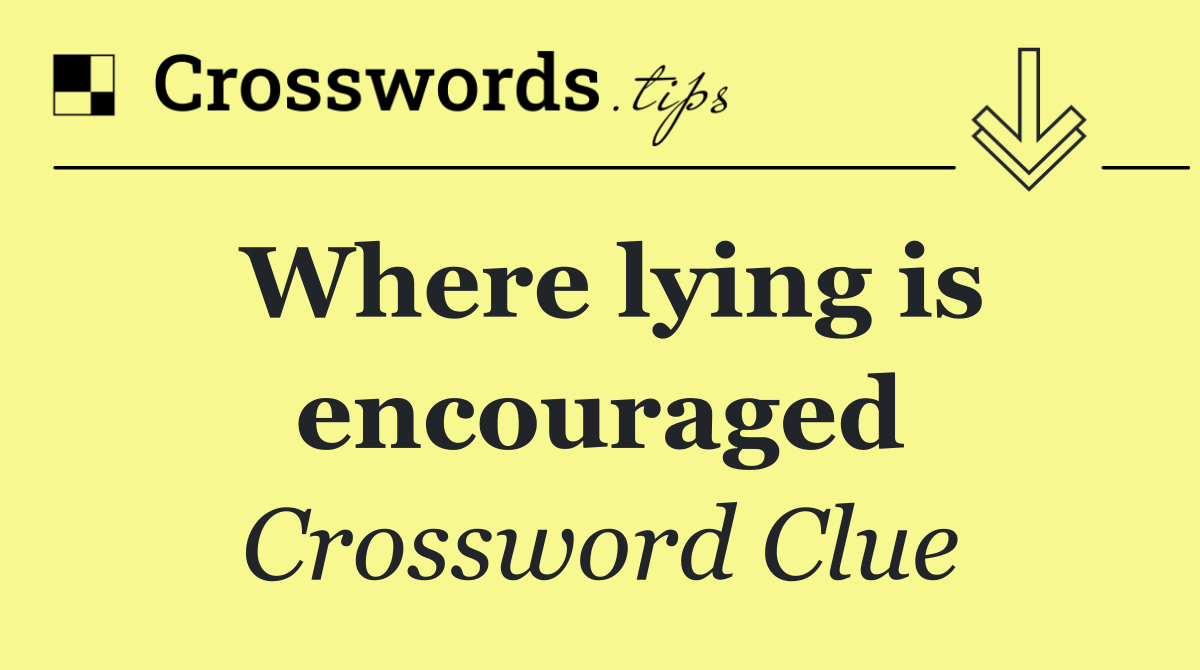Where lying is encouraged
