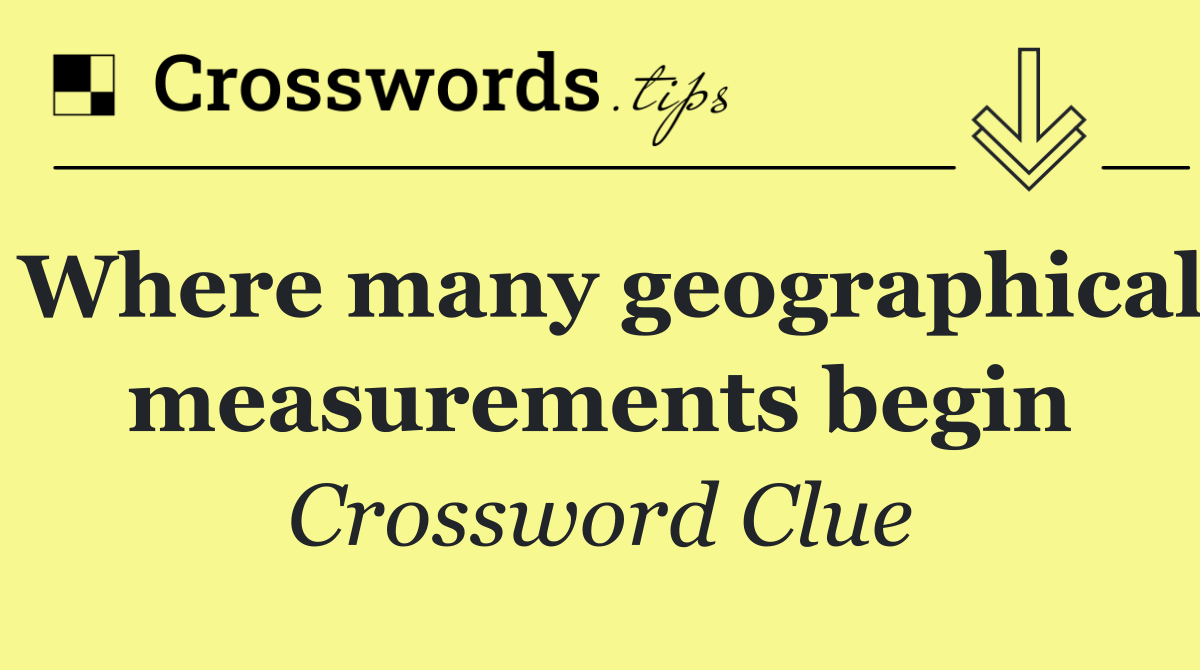Where many geographical measurements begin