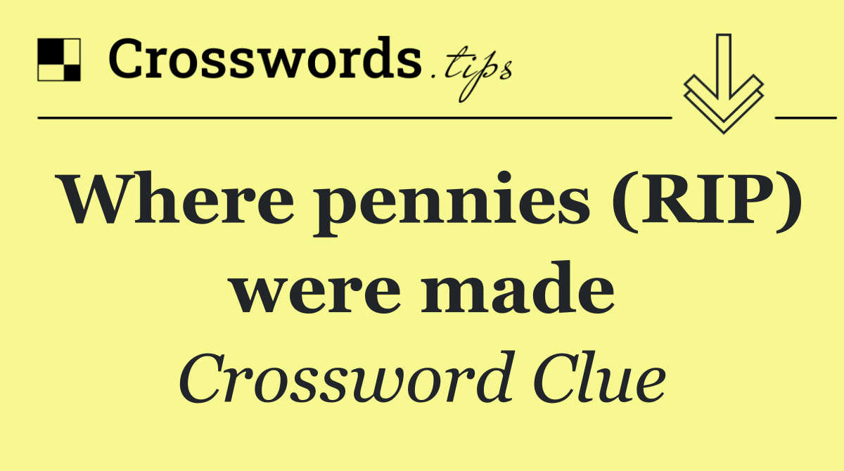 Where pennies (RIP) were made