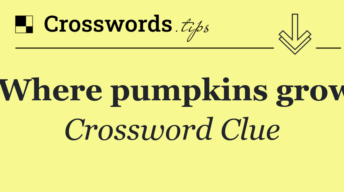 Where pumpkins grow