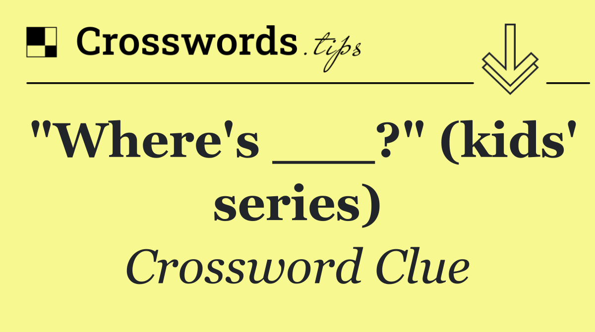 "Where's ___?" (kids' series)