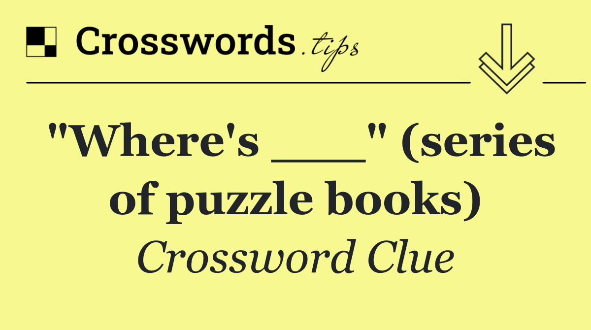 "Where's ___" (series of puzzle books)