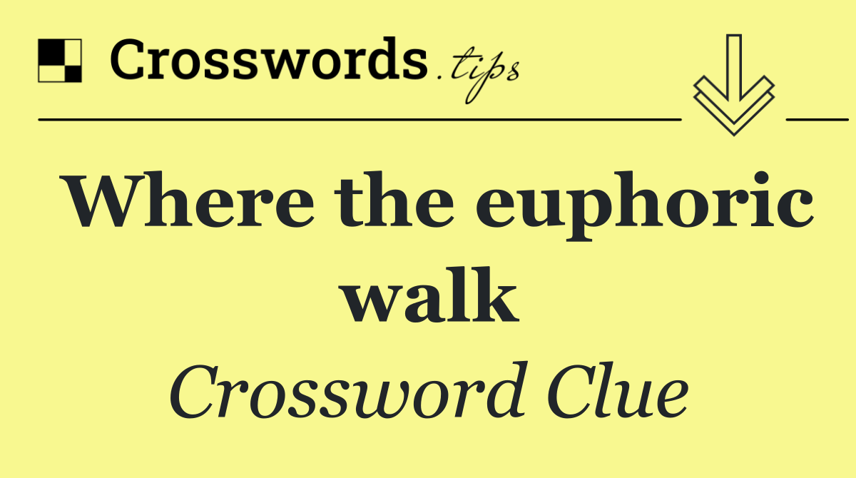 Where the euphoric walk