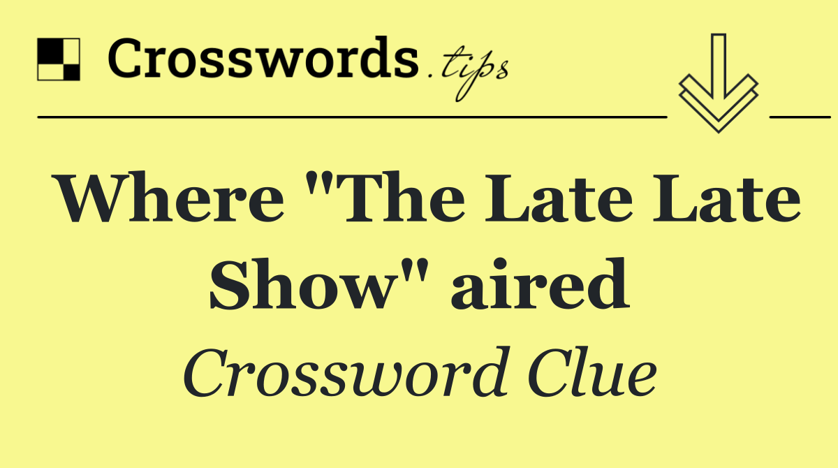 Where "The Late Late Show" aired