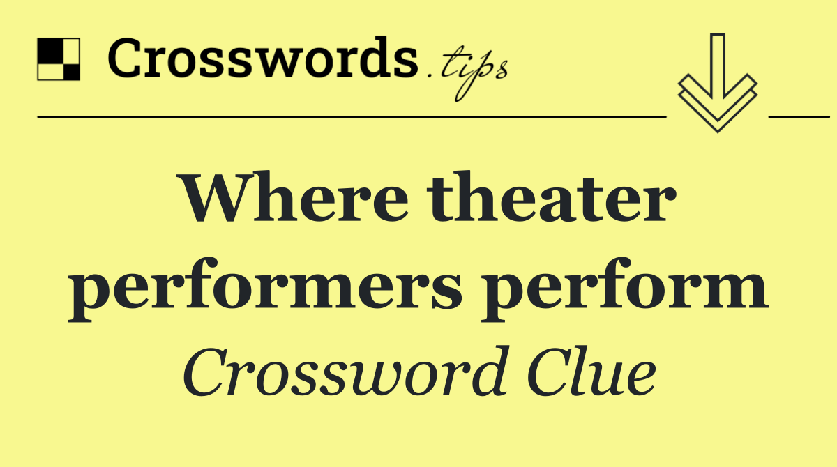 Where theater performers perform