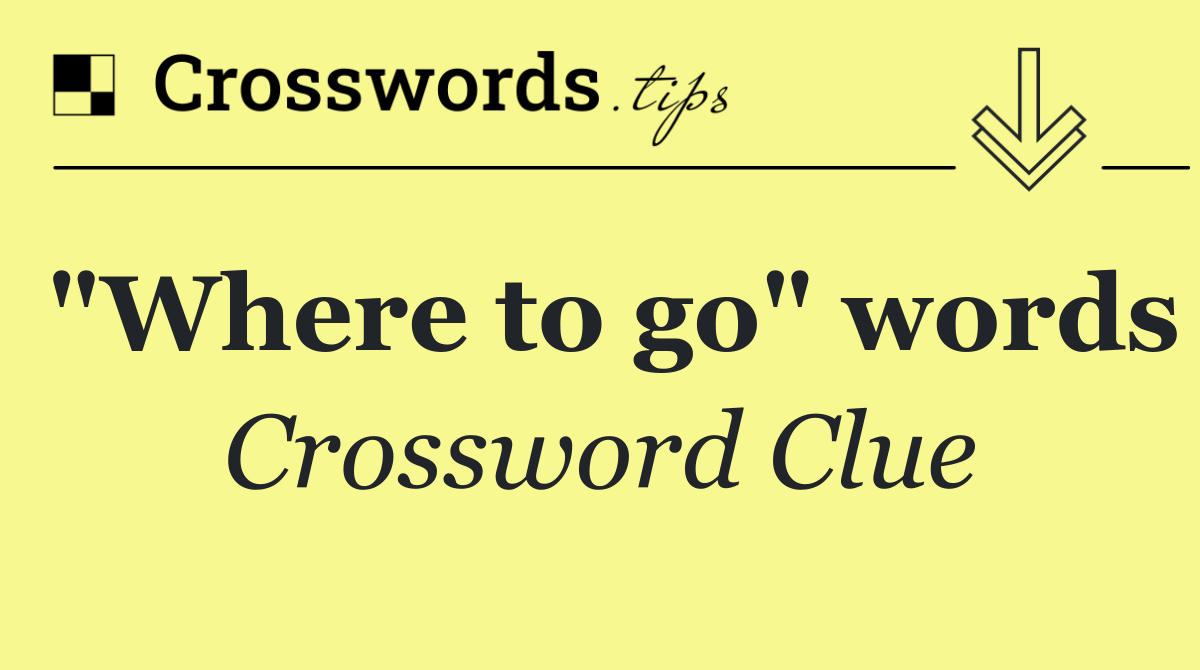 "Where to go" words